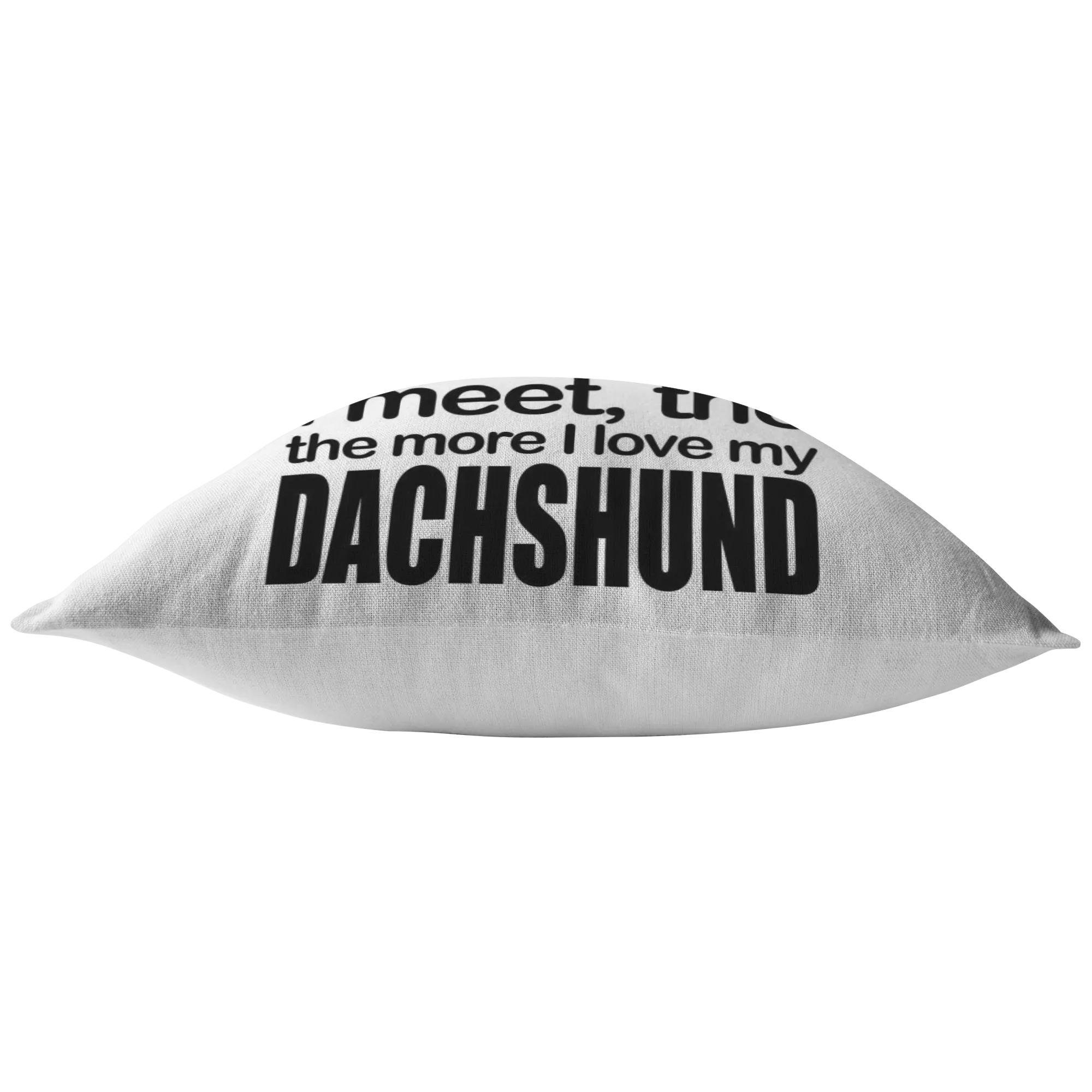 The more I love my Dachshund - Pillow